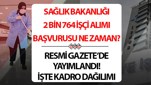 saglik bakanligi isci alimi kadro ve kontenjan dagilimi 2025 resmi gazetede iskur saglik bakanligi 2 bin 764 surekli isci alimi basvuru sartlari neler basvurular ne zaman saglik bakanligi temizlik guvenlik gorevlisi SW9HESVj