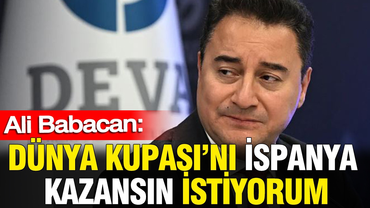 Ali Babacan: Dünya Kupası’nı İspanya kazansın istiyorum Img