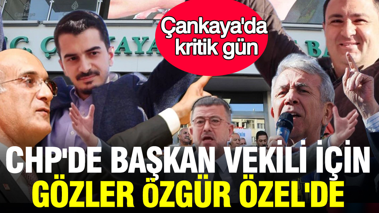 Çankaya’da kritik gün: CHP’de başkan vekili için gözler Özgür Özel’de Img